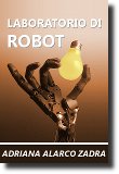 Laboratorio di robot, racconto di fantascienza della scrittrice peruviana Adriana Alarco Zadra - Immagine di copertina derivata da "Shadow Hand Bulb" di Richard Greenhill e Hugo Elias, rilasciata sotto Free Documentation License, versione 1.2. Fonte Wikimedia Commons.