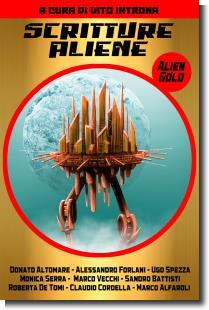 "Scritture aliene - Alien Gold", antologia di fantascienza di AA.VV.
