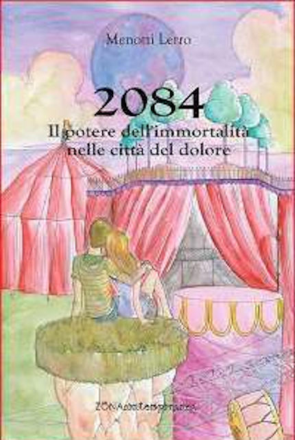 2084. Il potere dell'immortalità nelle città del dolore, romanzo di fantascienza dello scrittore Menotti Lerro