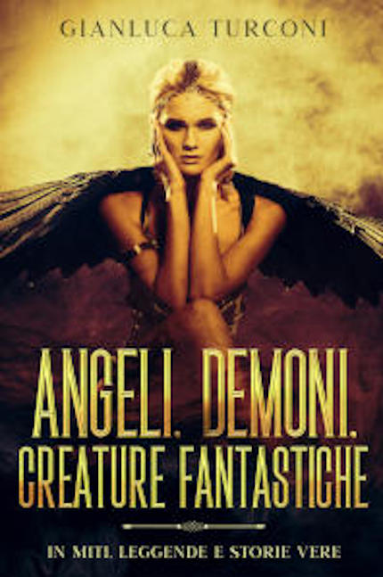 Angeli, demoni, creature fantastiche, saggio divulgativo di Gianluca Turconi