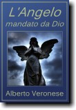 L'Angelo mandato da Dio, opera di narrativa fantastica dello scrittore Alberto Veronese - Immagine riprodotta in copertina rilasciata sotto licenza Creative Commons 2.0 per utilizzo anche commerciale, autore Adselwood http://www.flickr.com/photos/adselwood/