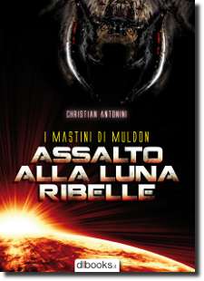 Assalto alla luna ribelle, romanzo di fantascienza dello scrittore Christian Antonini