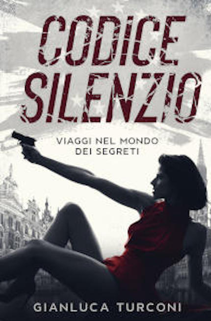 Codice Silenzio, romanzo thriller d'azione di Gianluca Turconi