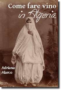 Come fare vino in Algeria, racconto sulla condizione della donna in Algeria della scrittrice peruviana Adriana Alarco - Immagine di copertina in pubblico dominio - fonte Wikimedia Commons