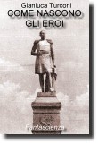 Come nascono gli eroi - opera di fantascienza dello scrittore Gianluca Turconi Come nascono gli eroi - opera di fantascienza dello scrittore Gianluca Turconi