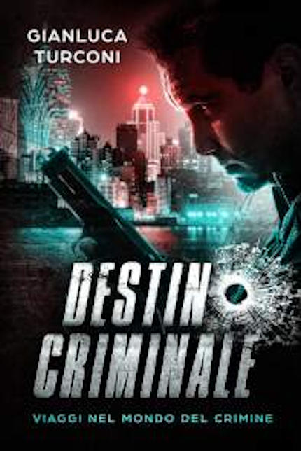 Destino criminale, romanzo crime thriller di Gianluca Turconi