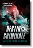 Destino criminale, romanzo crime thriller di Gianluca Turconi