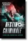 Destino criminale, romanzo crime thriller di Gianluca Turconi