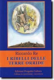 I ribelli delle terre orride, romanzo di narrativa fantastica-fantasy dello scrittore Riccardo Re