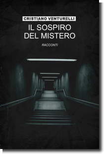 Il Sospiro del Mistero, antologia dello scrittore Cristiano Venturelli