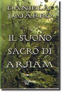 Il Suono Sacro di Arjiam, romanzo fantasy della scrittrice Daniela Lojarro