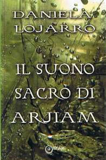 Il Suono Sacro di Arjiam, romanzo fantasy della scrittrice Daniela Lojarro