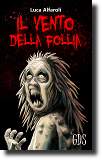 Il vento della follia, eBook horror dello scrittore Luca Alfaroli