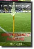 Irrefrenabile passione, opera noir-horror della scrittrice Simonetta Santamaria - Immagine del campo di calcio riportata sulla copertina &copy; Carolus Ludovicus, distribuita sotto licenza Creative Commons Attribution-Share Alike 2.5 Generic, fonte Wikimedia Commons.