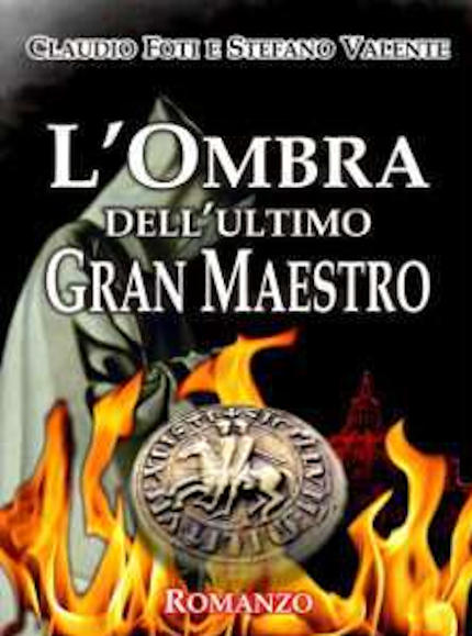 L'ombra dell'ultimo Gran Maestro, romanzo degli scrittori Stefano Valente e Claudio Foti