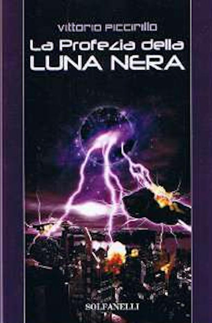 La profezia della luna nera, romanzo di fantascienza dello scrittore Vittorio Piccirillo - Immagine di copertina riprodotta per promozione dell'opera La profezia della luna nera, romanzo di fantascienza dello scrittore Vittorio Piccirillo - Immagine di copertina riprodotta per promozione dell'opera
