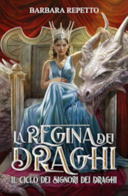 La regina dei draghi, romanzo fantasy di Barbara Repetto La regina dei draghi, romanzo fantasy di Barbara Repetto