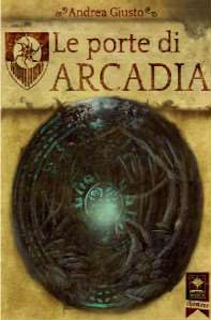 Le Porte di Arcadia, romanzo fantasy dello scrittore Andrea Giusto Le Porte di Arcadia, romanzo fantasy dello scrittore Andrea Giusto