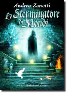 "Lo Sterminatore di Mondi", terzo romanzo della saga fantasy di Andrea Zanotti