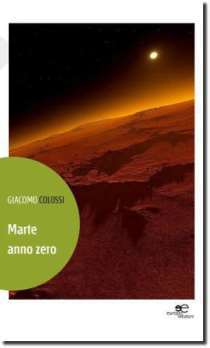 Marte anno zero, romanzo di fantascienza dello scrittore Giacomo Colossi