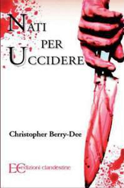 Nati per uccidere, opera del criminologo Christopher Berry-Dee Nati per uccidere, opera del criminologo Christopher Berry-Dee