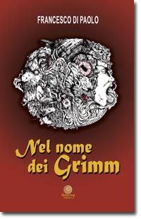 Nel nome dei Grimm, romanzo fantasy dello scrittore Francesco Di Paolo