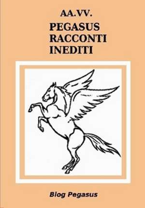 Pegasus Racconti Inediti, antologia di narrativa fantastica del Blog Pegasus