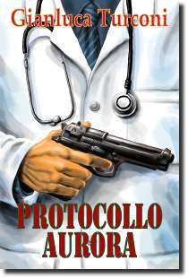 Protocollo Aurora, romanzo thriller/azione di Gianluca Turconi