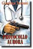 Protocollo Aurora, romanzo thriller/azione di Gianluca Turconi