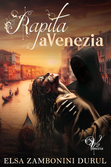 Rapita a Venezia, romanzo thriller di Elsa Zambonini Durul Rapita a Venezia, romanzo thriller di Elsa Zambonini Durul