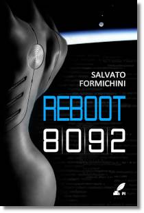 Reboot 8092, romanzo di fantascienza degli scrittori Andrea Formichini e Daniele Salvato