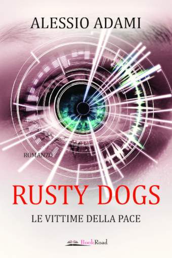 Rusty Dogs - Le vittime della pace, romanzo di fantascienza di Alessio Adami