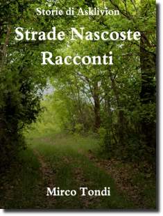 "Strade Nascoste - Racconti", libro fantasy dello scrittore Mirco Tondi