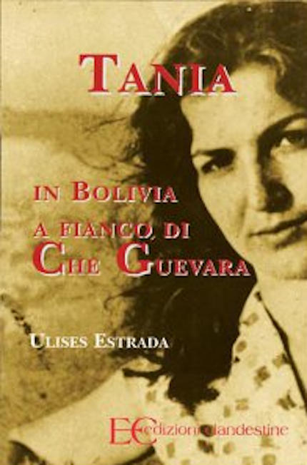 Copertina dell'opera "Tania, in Bolivia a fianco di Che Guevara" Ulises Estrada, Edizioni Clandestine