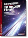 Tra maschere e ombre, romanzo di fantascienza dello scrittore Giovanni Oro