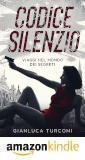 Leggi il romanzo thriller  "Codice Silenzio" di Gianluca Turconi su Amazon