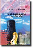Una rosa rossa per Carolyn, opera fantasy della scrittrice Giulia Maria Gliozzi