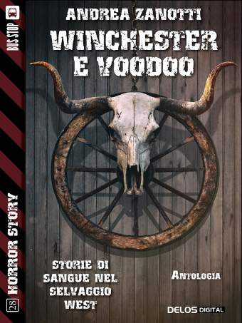 Winchester e voodoo, antologia western horror di Andrea Zanotti